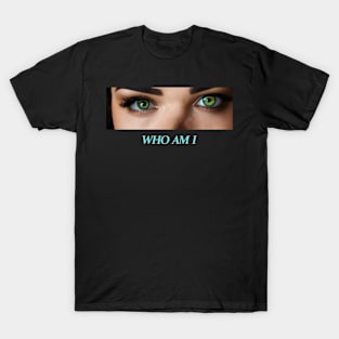 Eyes WHO AM I girl T-Shirt